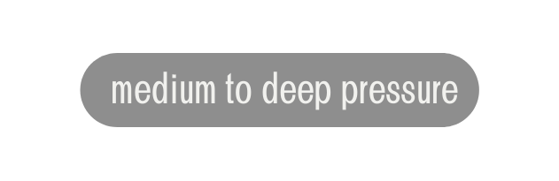 medium to deep pressure