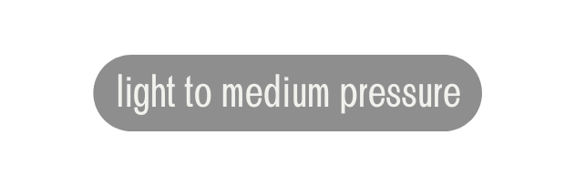 light to medium pressure